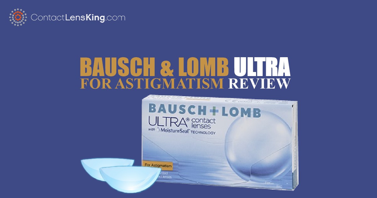 Bausch And Lomb Astigmatism Contacts Review Bausch & Lomb Ultra For Astigmatism Review - Contact Lens King Blog