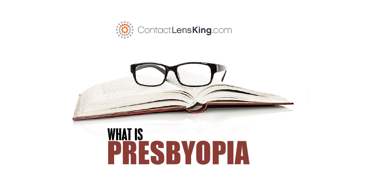 Presbyopia Symptoms Causes And Treatments Contact Lens King Blog